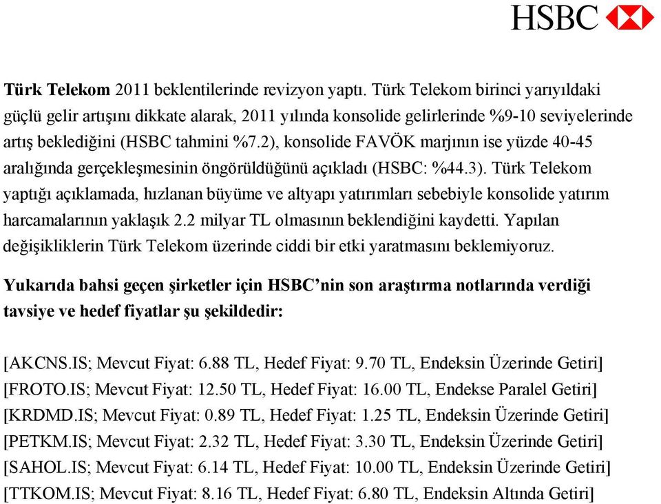 2), konsolide FAVÖK marjının ise yüzde 40-45 aralığında gerçekleşmesinin öngörüldüğünü açıkladı (HSBC: %44.3).