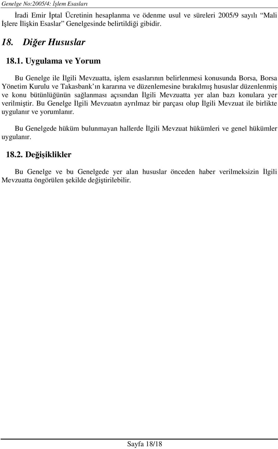 .1. Uygulama ve Yorum Bu Genelge ile Đlgili Mevzuatta, işlem esaslarının belirlenmesi konusunda Borsa, Borsa Yönetim Kurulu ve Takasbank ın kararına ve düzenlemesine bırakılmış hususlar düzenlenmiş