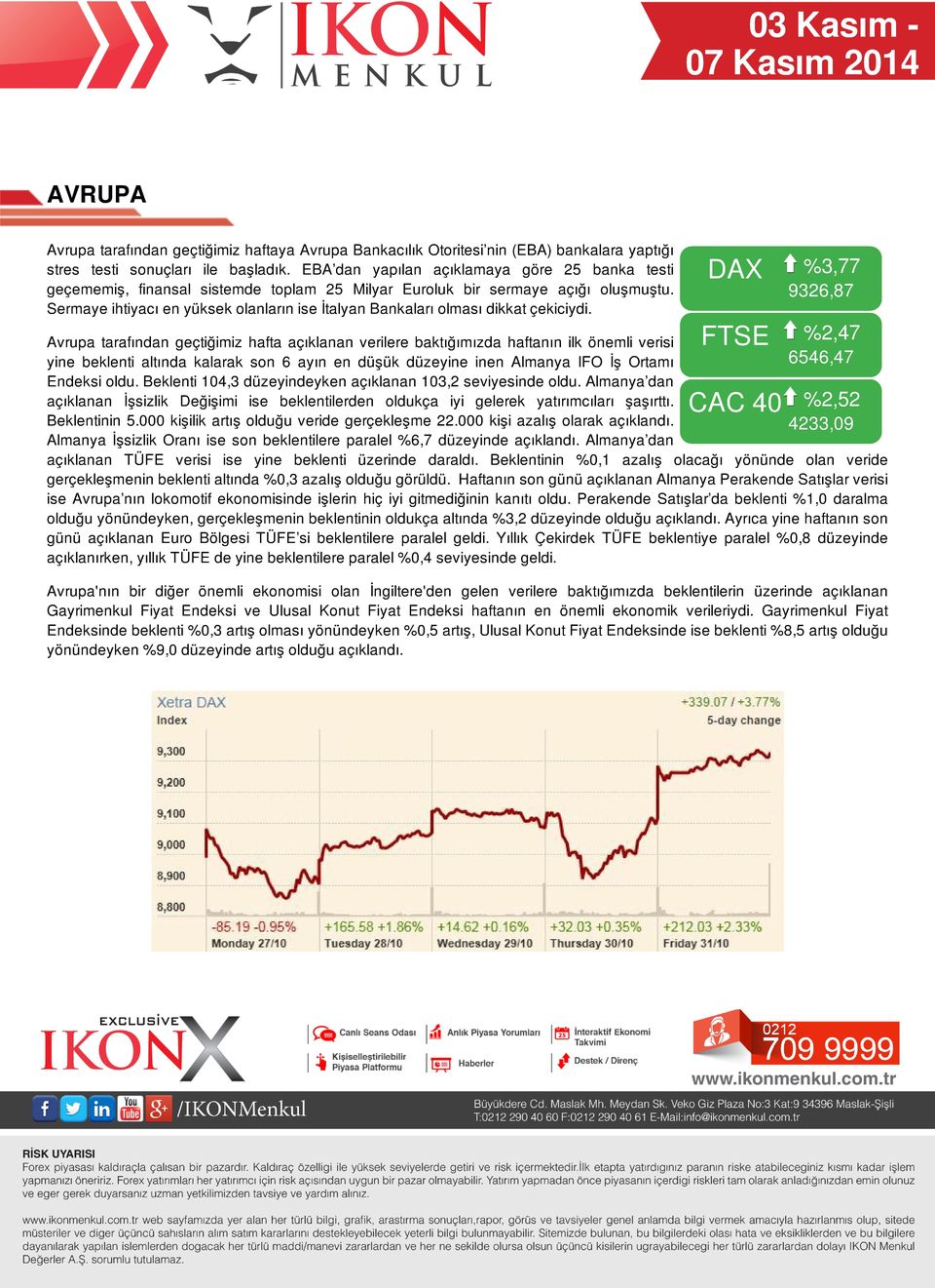 Sermaye ihtiyacı en yüksek olanların ise İtalyan Bankaları olması dikkat çekiciydi.