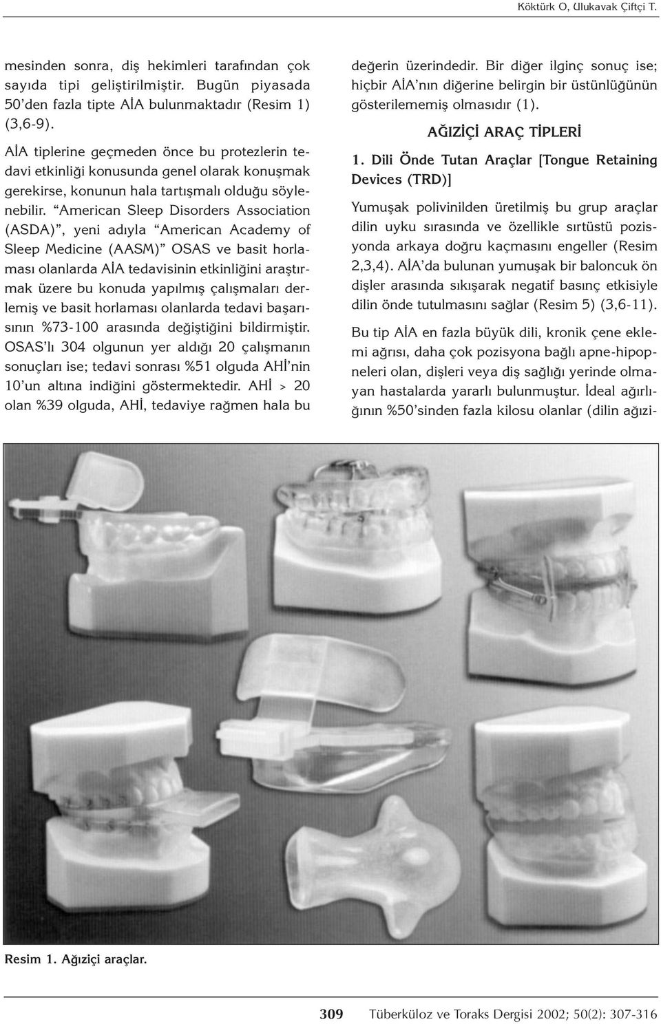 American Sleep Disorders Association (ASDA), yeni adıyla American Academy of Sleep Medicine (AASM) OSAS ve basit horlaması olanlarda AİA tedavisinin etkinliğini araştırmak üzere bu konuda yapılmış