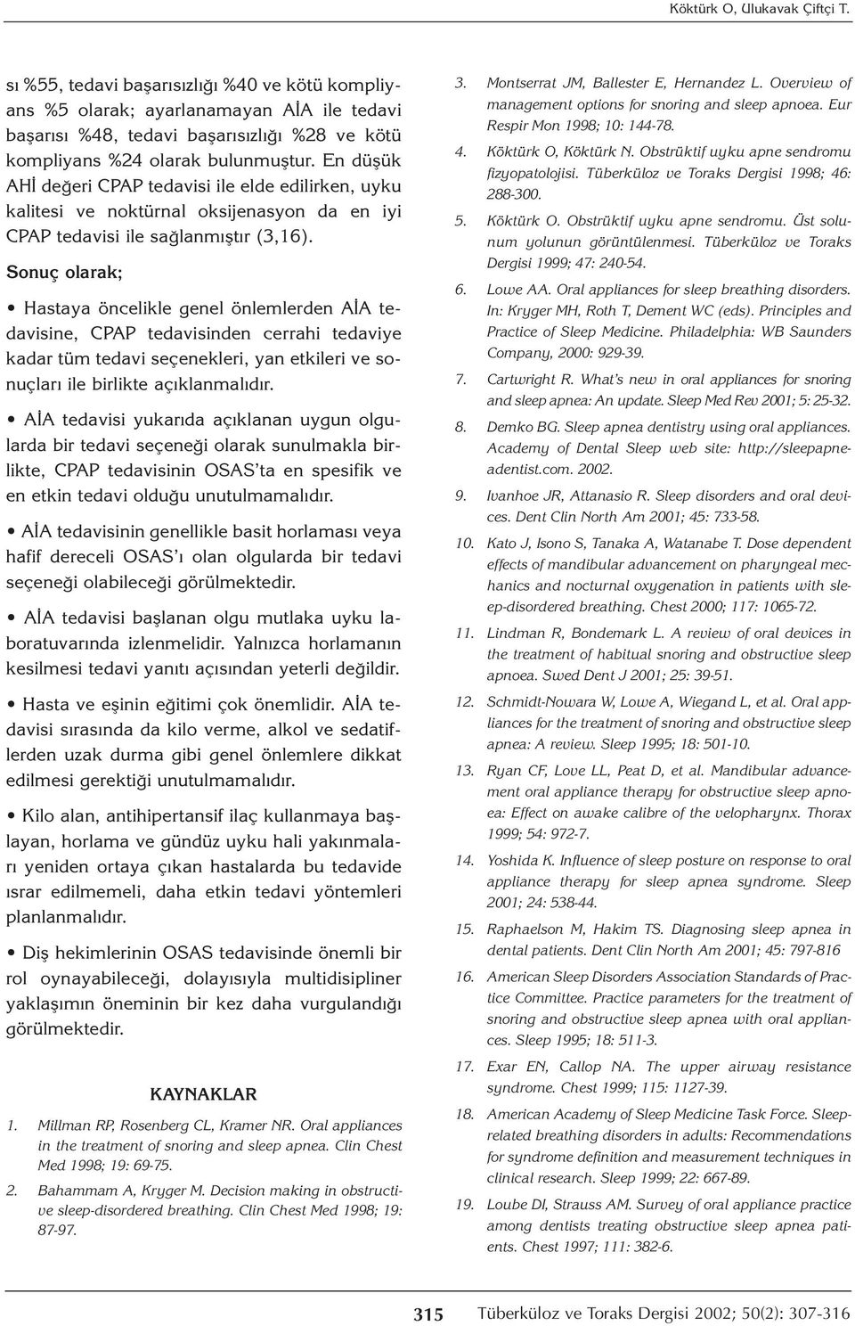 En düşük AHİ değeri CPAP tedavisi ile elde edilirken, uyku kalitesi ve noktürnal oksijenasyon da en iyi CPAP tedavisi ile sağlanmıştır (3,16).