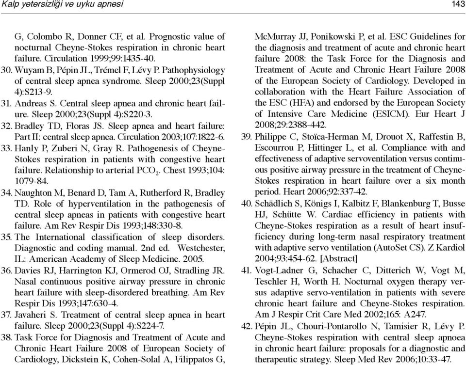 Sleep 2000;23(Suppl 4):S220-3. 32. Bradley TD, Floras JS. Sleep apnea and heart failure: Part II: central sleep apnea. Circulation 2003;107:1822-6. 33. Hanly P, Zuberi N, Gray R.