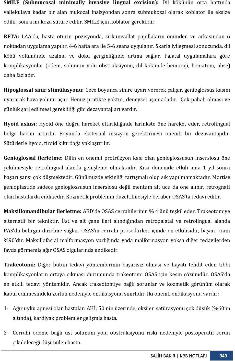 RFTA: LAA da, hasta oturur pozisyonda, sirkumvallat papillaların önünden ve arkasından 6 noktadan uygulama yapılır, 4-6 hafta ara ile 5-6 seans uygulanır.