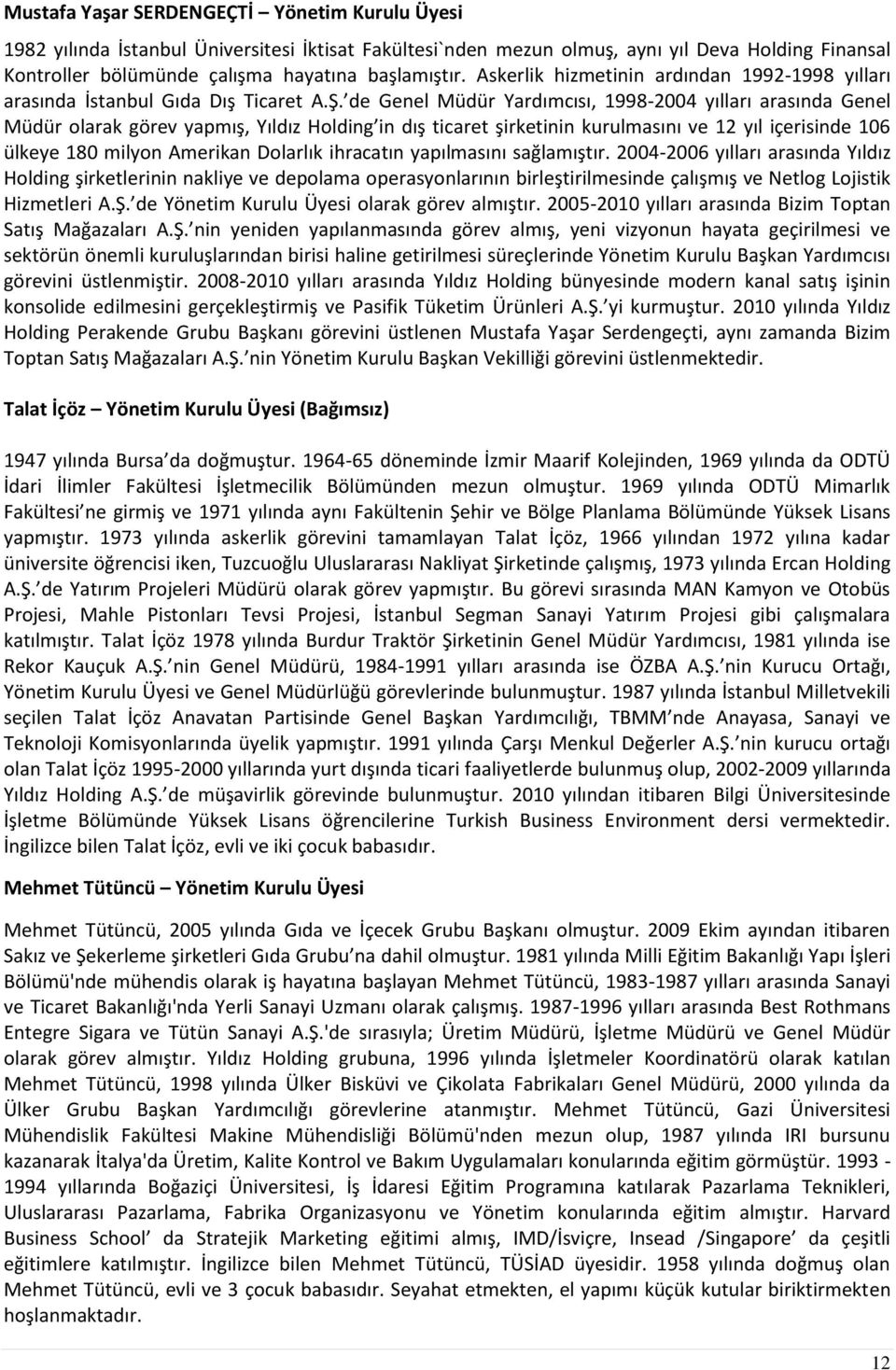 de Genel Müdür Yardımcısı, 1998-2004 yılları arasında Genel Müdür olarak görev yapmış, Yıldız Holding in dış ticaret şirketinin kurulmasını ve 12 yıl içerisinde 106 ülkeye 180 milyon Amerikan