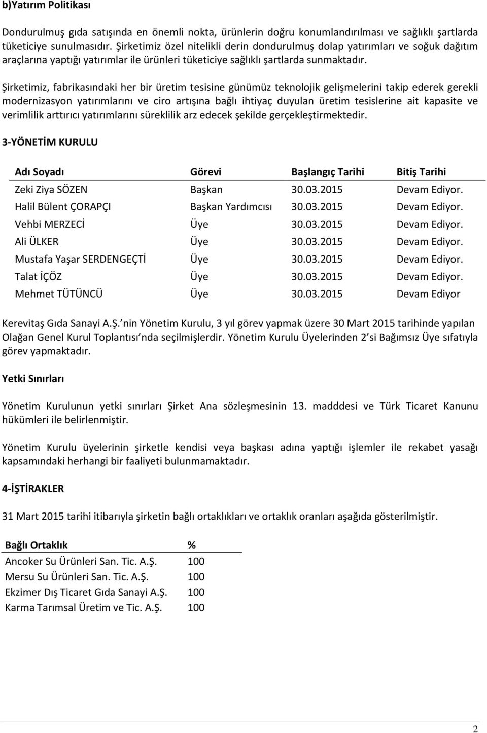 Şirketimiz, fabrikasındaki her bir üretim tesisine günümüz teknolojik gelişmelerini takip ederek gerekli modernizasyon yatırımlarını ve ciro artışına bağlı ihtiyaç duyulan üretim tesislerine ait