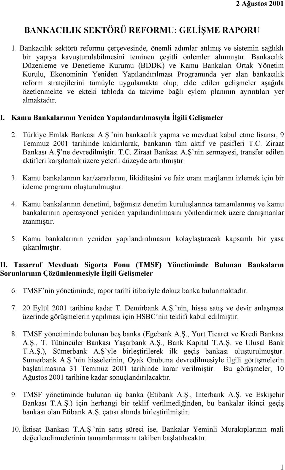 Bankacılık Düzenleme ve Denetleme Kurumu (BDDK) ve Kamu Bankaları Ortak Yönetim Kurulu, Ekonominin Yeniden Yapılandırılması Programında yer alan bankacılık reform stratejilerini tümüyle uygulamakta