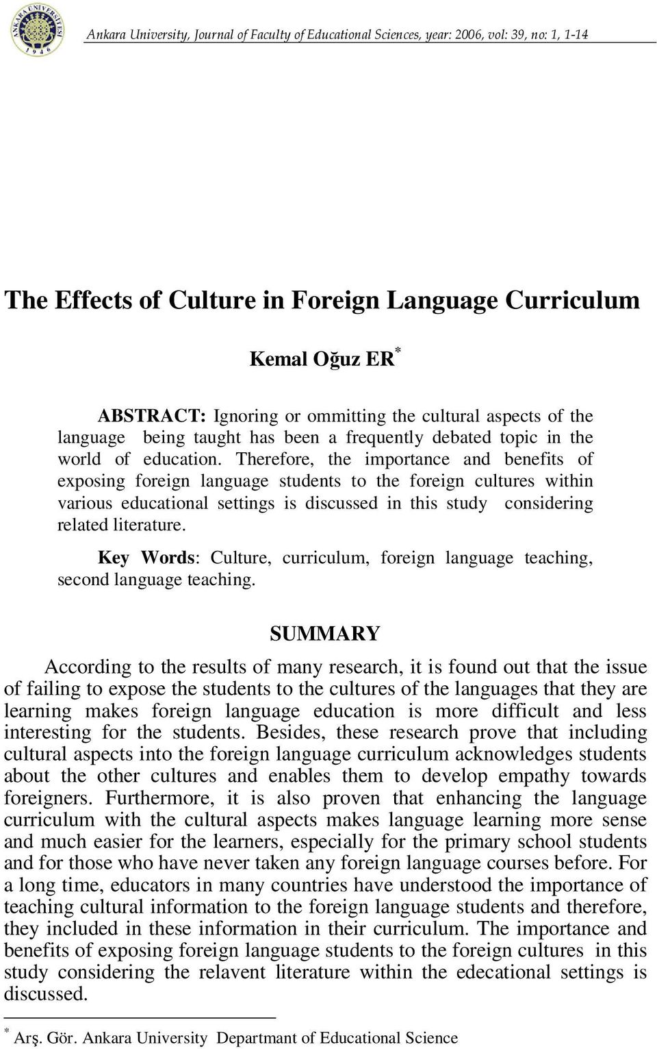 Therefore, the importance and benefits of exposing foreign language students to the foreign cultures within various educational settings is discussed in this study considering related literature.