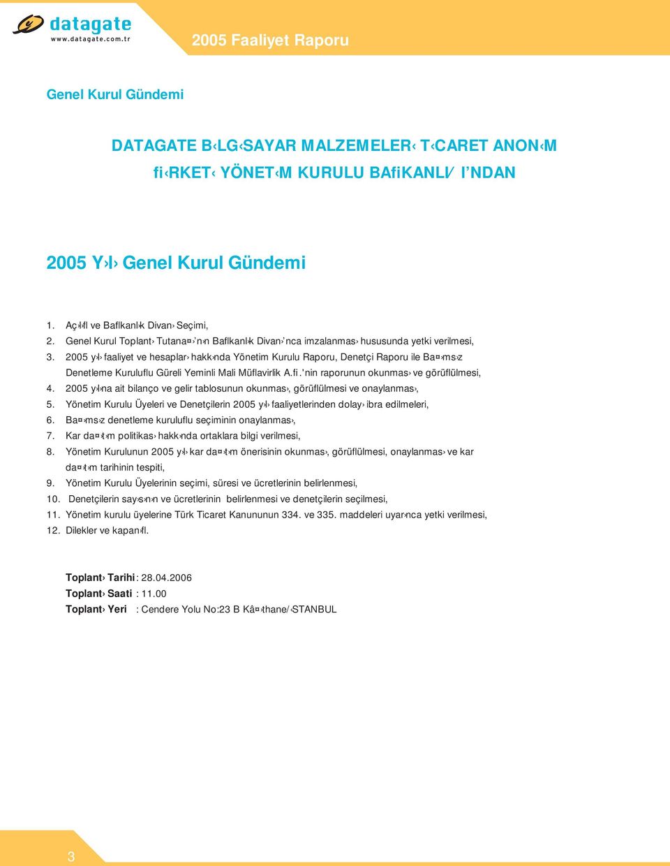 2005 y l faaliyet ve hesaplar hakk nda Yönetim Kurulu Raporu, Denetçi Raporu ile Ba ms z Denetleme Kuruluflu Güreli Yeminli Mali Müflavirlik A.fi.'nin raporunun okunmas ve görüflülmesi, 4.