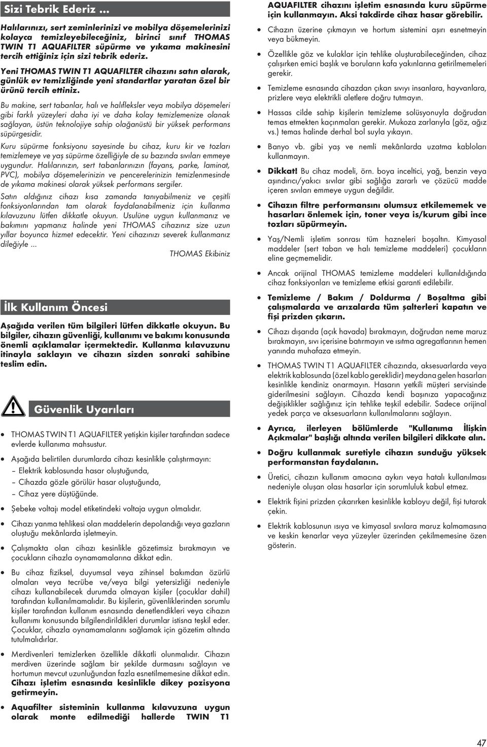 Yeni THOMAS TWIN T1 AQUAFILTER cihazını satın alarak, günlük ev temizliğinde yeni standartlar yaratan özel bir ürünü tercih ettiniz.