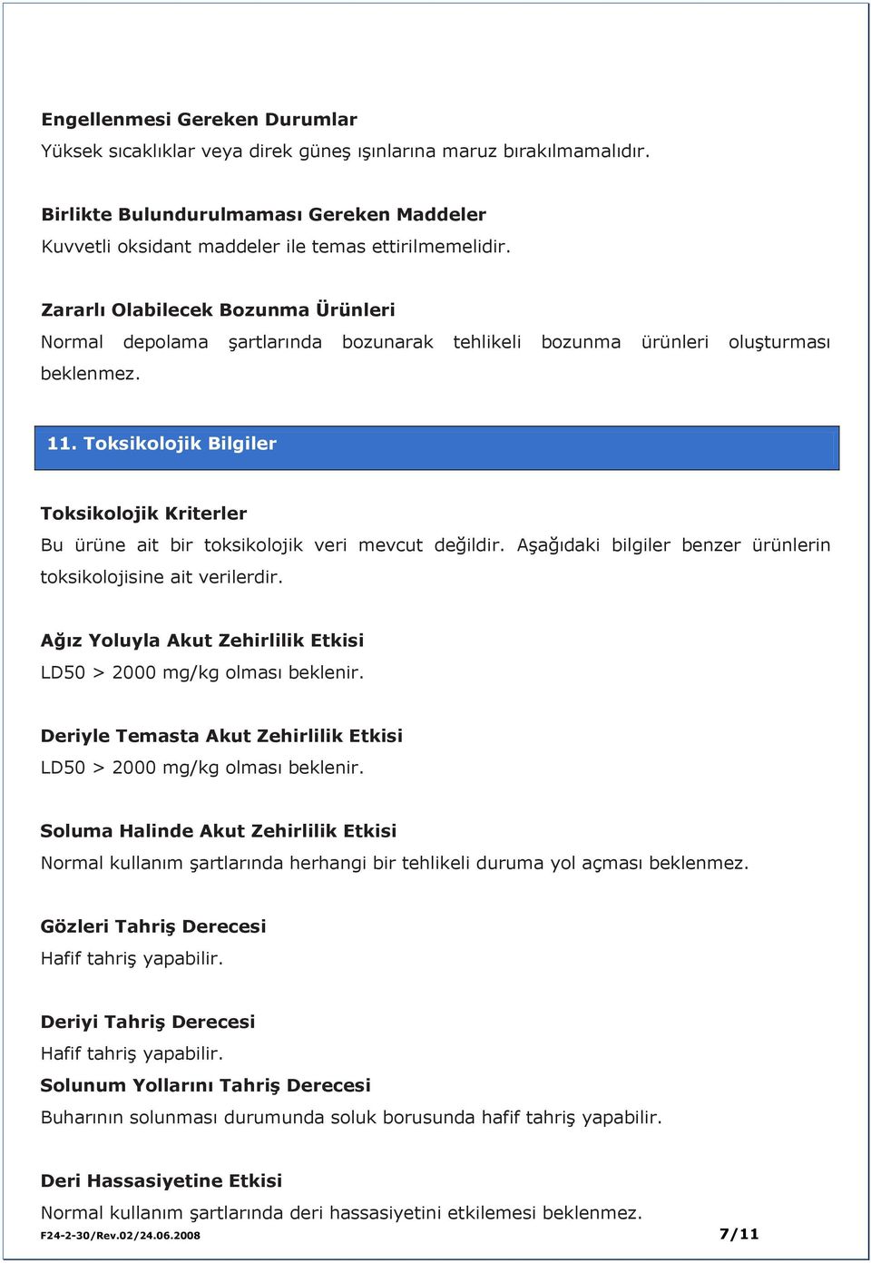 Toksikolojik Bilgiler Toksikolojik Kriterler Bu ürüne ait bir toksikolojik veri mevcut değildir. Aşağıdaki bilgiler benzer ürünlerin toksikolojisine ait verilerdir.