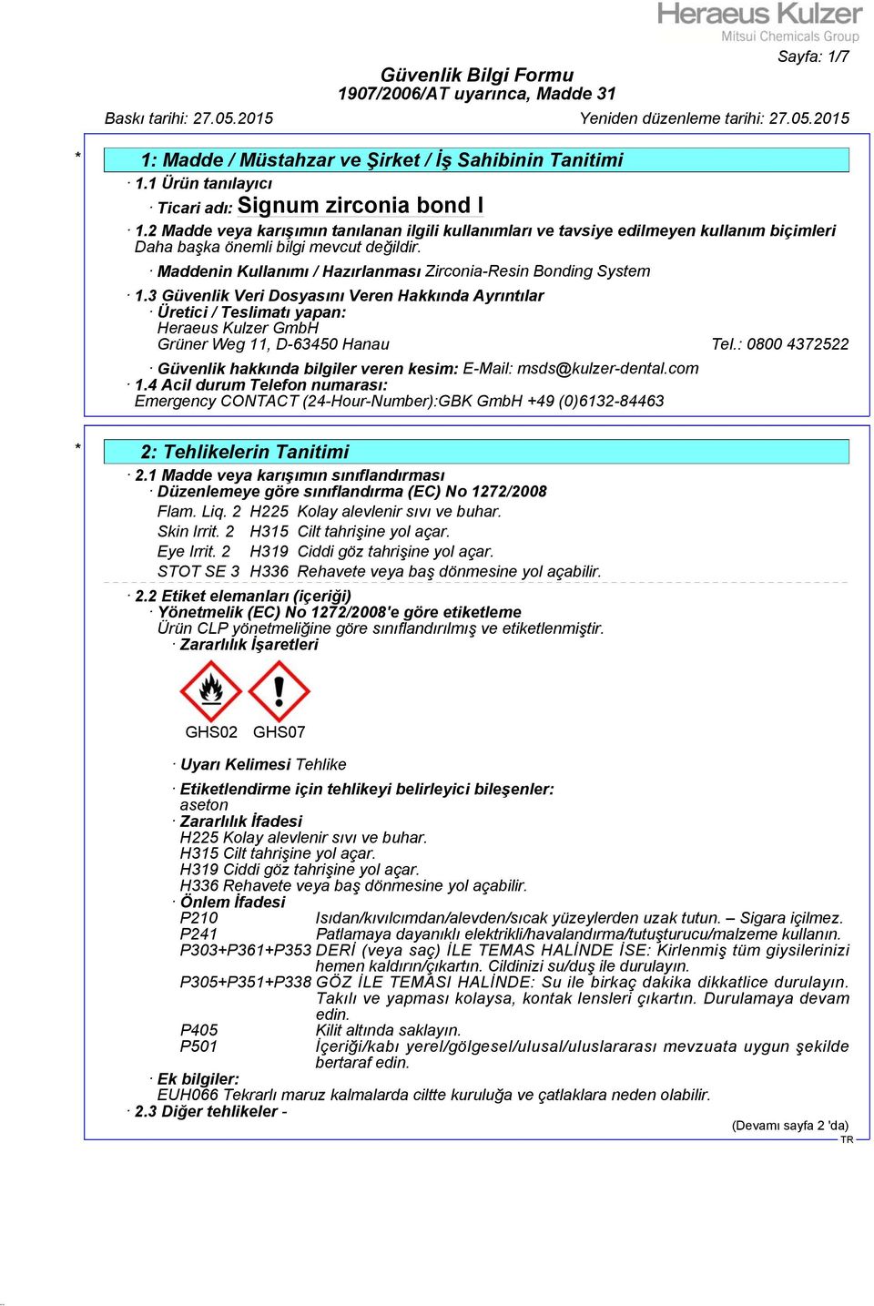 3 Güvenlik Veri Dosyasını Veren Hakkında Ayrıntılar Üretici / Teslimatı yapan: Heraeus Kulzer GmbH Grüner Weg 11, D-63450 Hanau Tel.