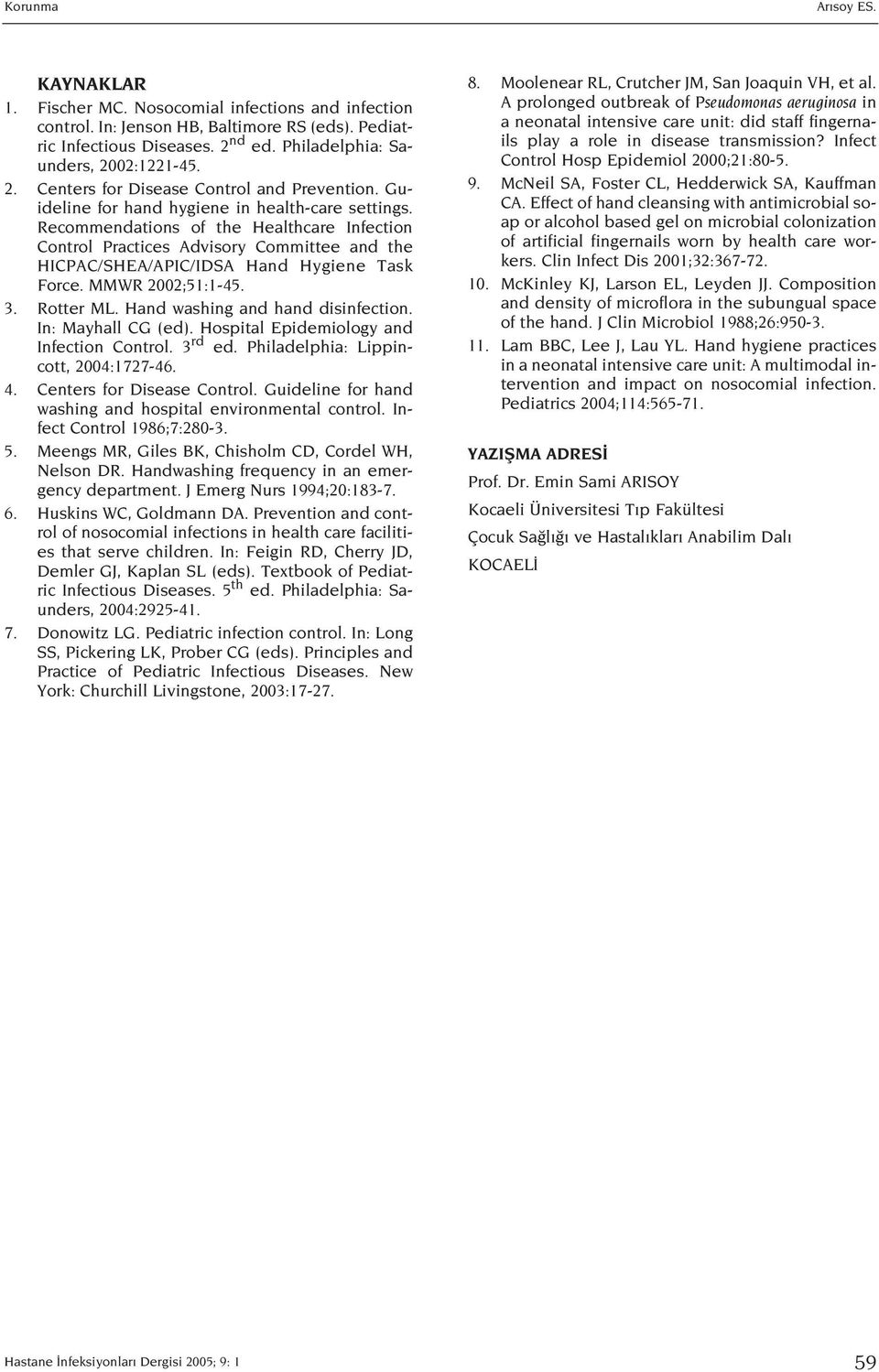 Recommendations of the Healthcare Infection Control Practices Advisory Committee and the HICPAC/SHEA/APIC/IDSA Hand Hygiene Task Force. MMWR 2002;51:1-45. 3. Rotter ML.