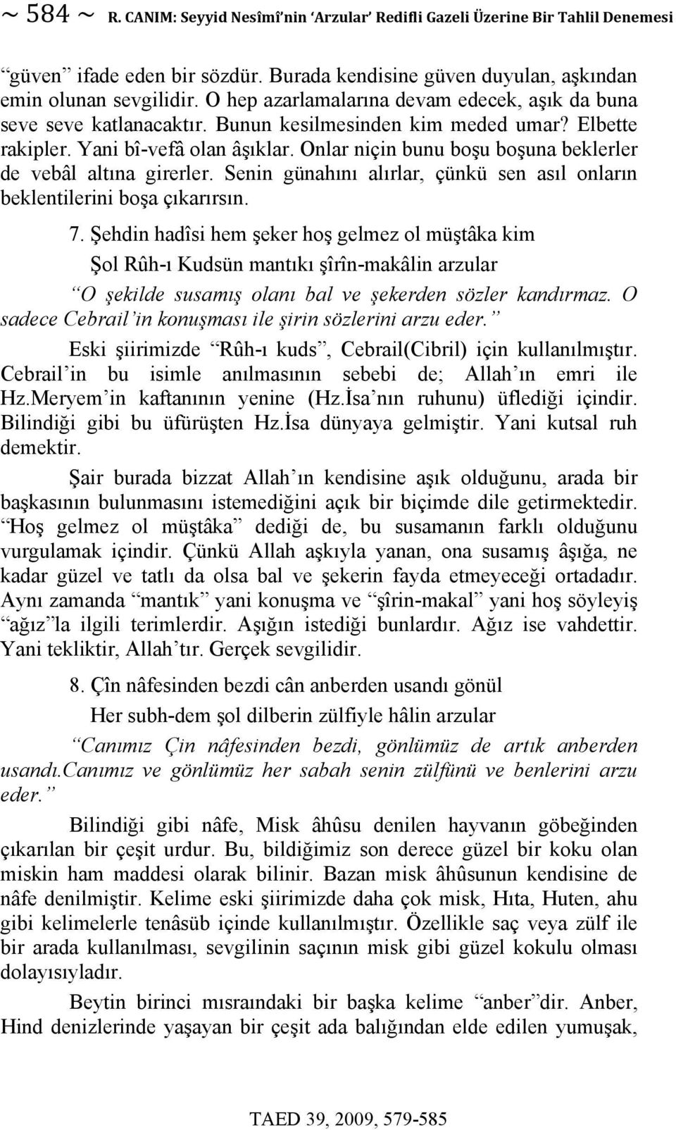 Onlar niçin bunu boşu boşuna beklerler de vebâl altına girerler. Senin günahını alırlar, çünkü sen asıl onların beklentilerini boşa çıkarırsın. 7.