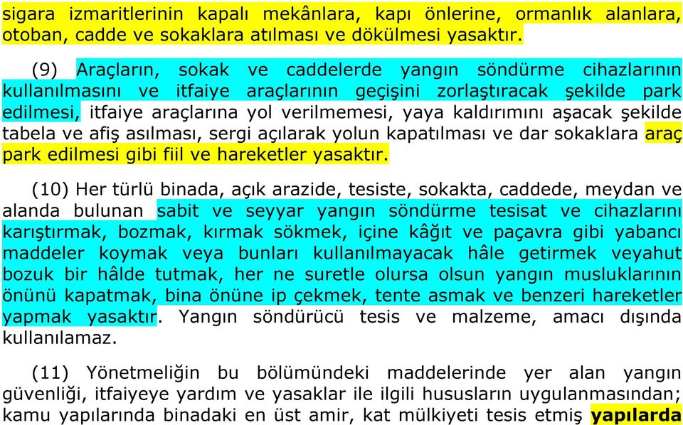 kaldırımını aşacak şekilde tabela ve afiş asılması, sergi açılarak yolun kapatılması ve dar sokaklara araç park edilmesi gibi fiil ve hareketler yasaktır.