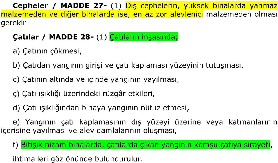 ç) Çatı ışıklığı üzerindeki rüzgâr etkileri, d) Çatı ışıklığından binaya yangının nüfuz etmesi, e) Yangının çatı kaplamasının dış yüzeyi üzerine veya katmanlarının