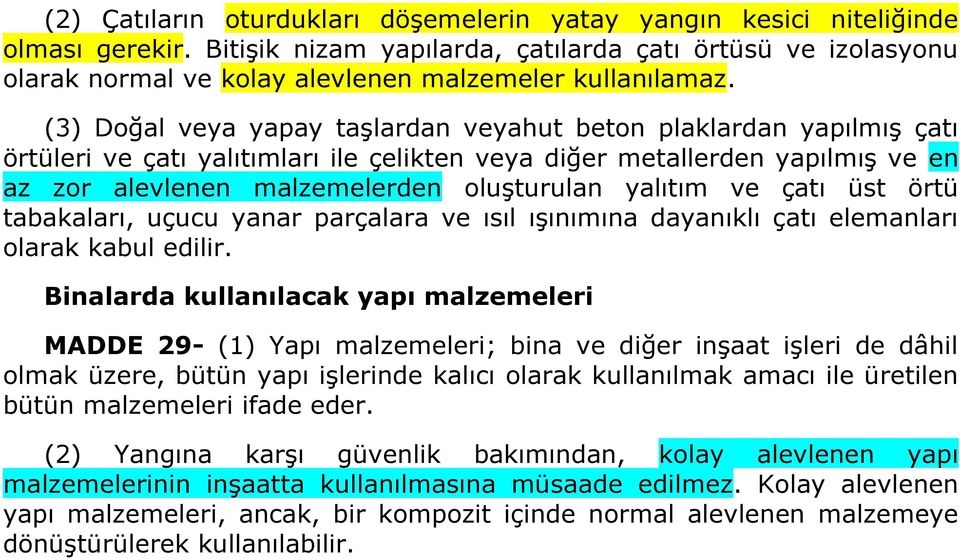 (3) Doğal veya yapay taşlardan veyahut beton plaklardan yapılmış çatı örtüleri ve çatı yalıtımları ile çelikten veya diğer metallerden yapılmış ve en az zor alevlenen malzemelerden oluşturulan