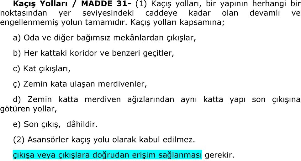 Kaçış yolları kapsamına; a) Oda ve diğer bağımsız mekânlardan çıkışlar, b) Her kattaki koridor ve benzeri geçitler, c) Kat çıkışları,