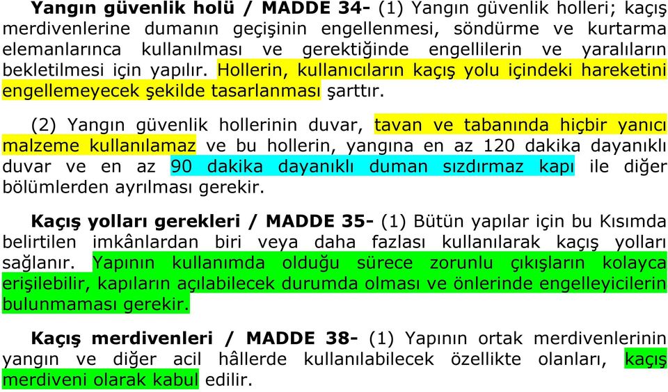 (2) Yangın güvenlik hollerinin duvar, tavan ve tabanında hiçbir yanıcı malzeme kullanılamaz ve bu hollerin, yangına en az 120 dakika dayanıklı duvar ve en az 90 dakika dayanıklı duman sızdırmaz kapı