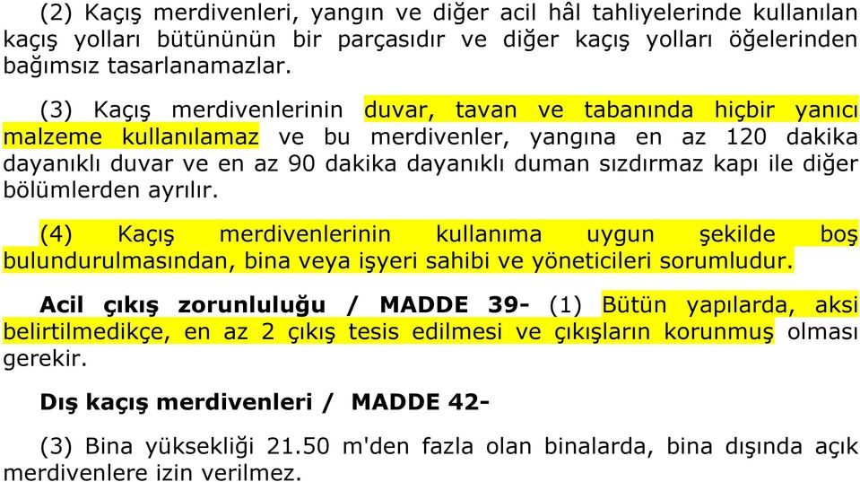 ile diğer bölümlerden ayrılır. (4) Kaçış merdivenlerinin kullanıma uygun şekilde boş bulundurulmasından, bina veya işyeri sahibi ve yöneticileri sorumludur.