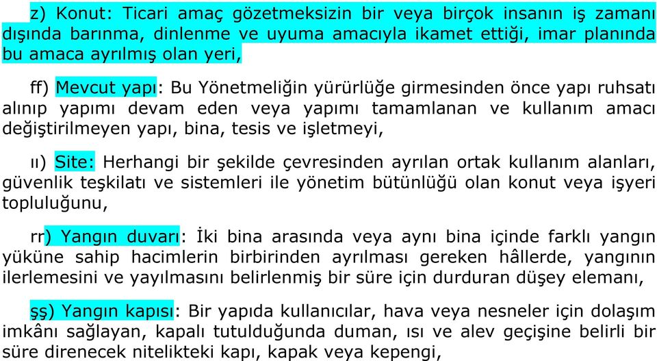 çevresinden ayrılan ortak kullanım alanları, güvenlik teşkilatı ve sistemleri ile yönetim bütünlüğü olan konut veya işyeri topluluğunu, rr) Yangın duvarı: İki bina arasında veya aynı bina içinde