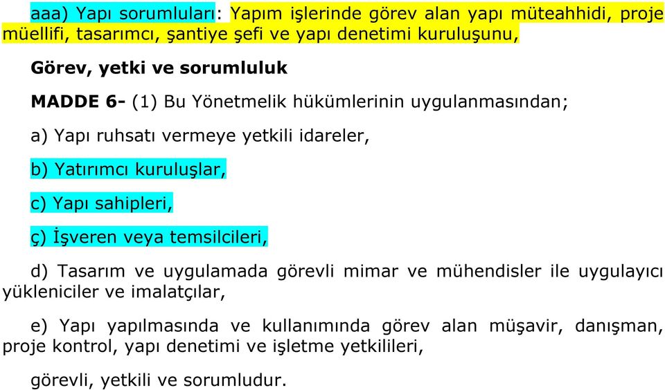 Yapı sahipleri, ç) İşveren veya temsilcileri, d) Tasarım ve uygulamada görevli mimar ve mühendisler ile uygulayıcı yükleniciler ve imalatçılar, e)