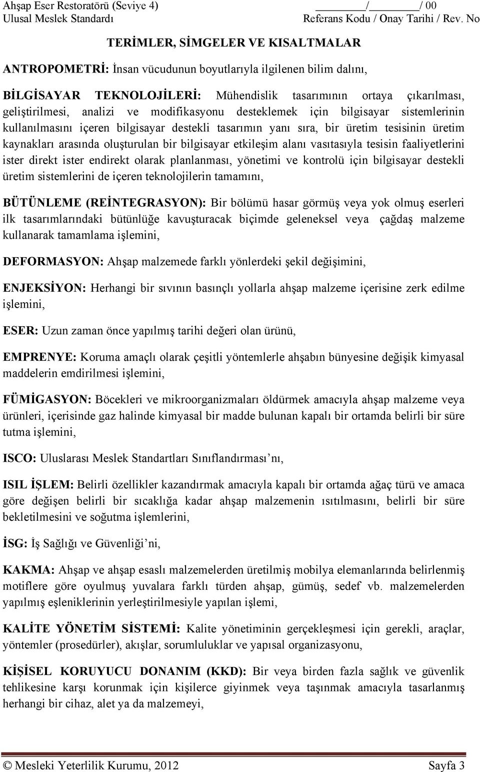 ve modifikasyonu desteklemek için bilgisayar sistemlerinin kullanılmasını içeren bilgisayar destekli tasarımın yanı sıra, bir üretim tesisinin üretim kaynakları arasında oluşturulan bir bilgisayar