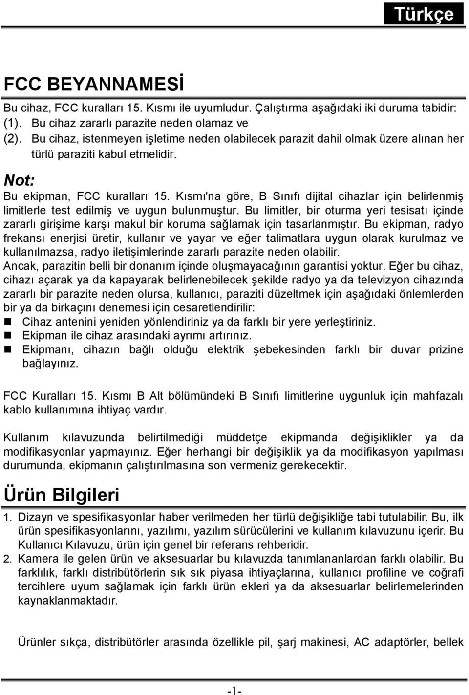 Kısmı'na göre, B Sınıfı dijital cihazlar için belirlenmiş limitlerle test edilmiş ve uygun bulunmuştur.