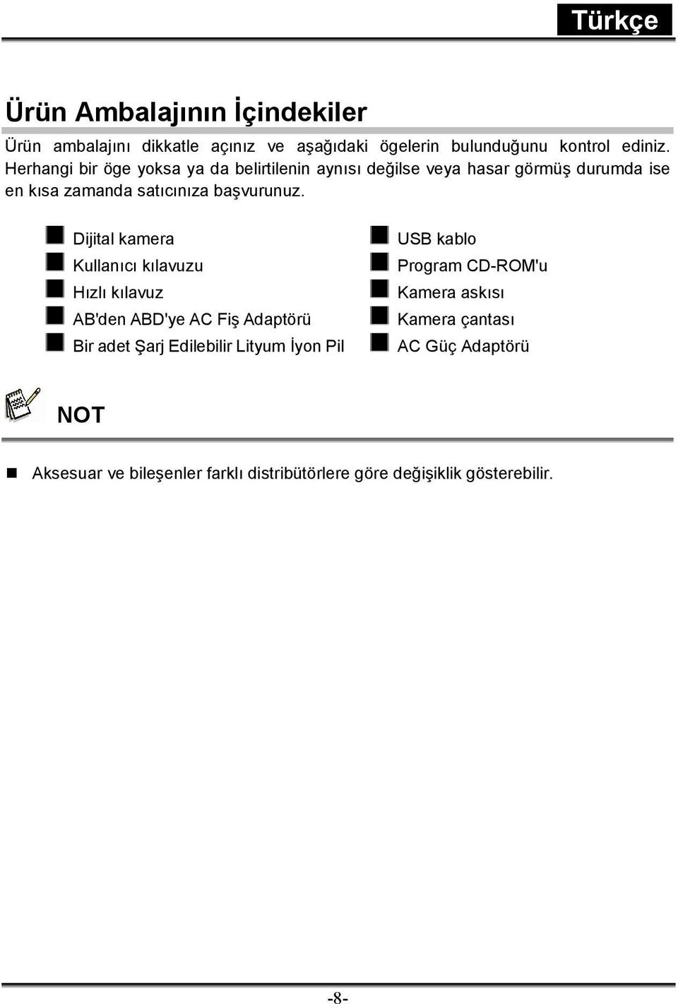 Dijital kamera Kullanıcı kılavuzu Hızlı kılavuz AB'den ABD'ye AC Fiş Adaptörü USB kablo Program CD-ROM'u Kamera askısı Kamera