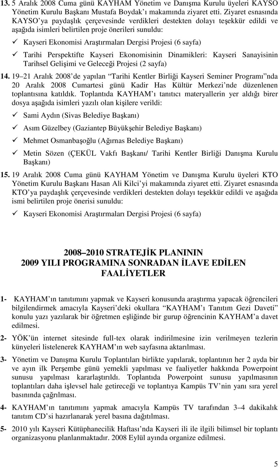 (6 sayfa) Tarihi Perspektifte Kayseri Ekonomisinin Dinamikleri: Kayseri Sanayisinin Tarihsel Gelişimi ve Geleceği Projesi (2 sayfa) 14.