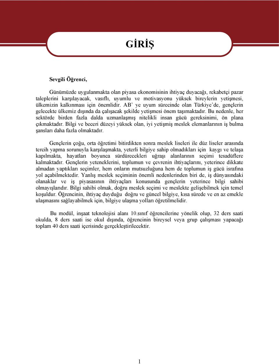 Bu nedenle, her sektörde birden fazla dalda uzmanlaşmış nitelikli insan gücü gereksinimi, ön plana çıkmaktadır.