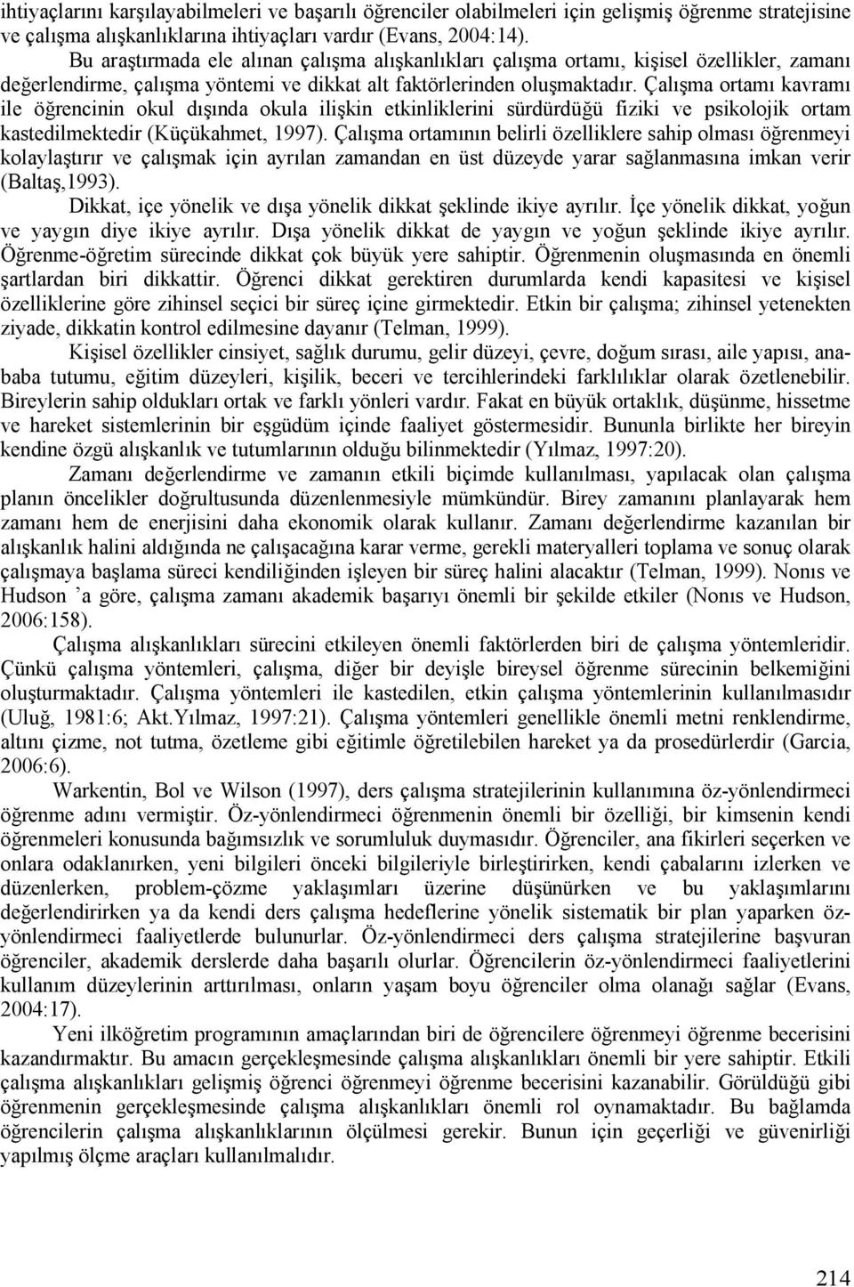 ÇalGFma ortamg kavramg ile örencinin okul dgfgnda okula ilifkin etkinliklerini sürdürdüü fiziki ve psikolojik ortam kastedilmektedir (Küçükahmet, 1997).