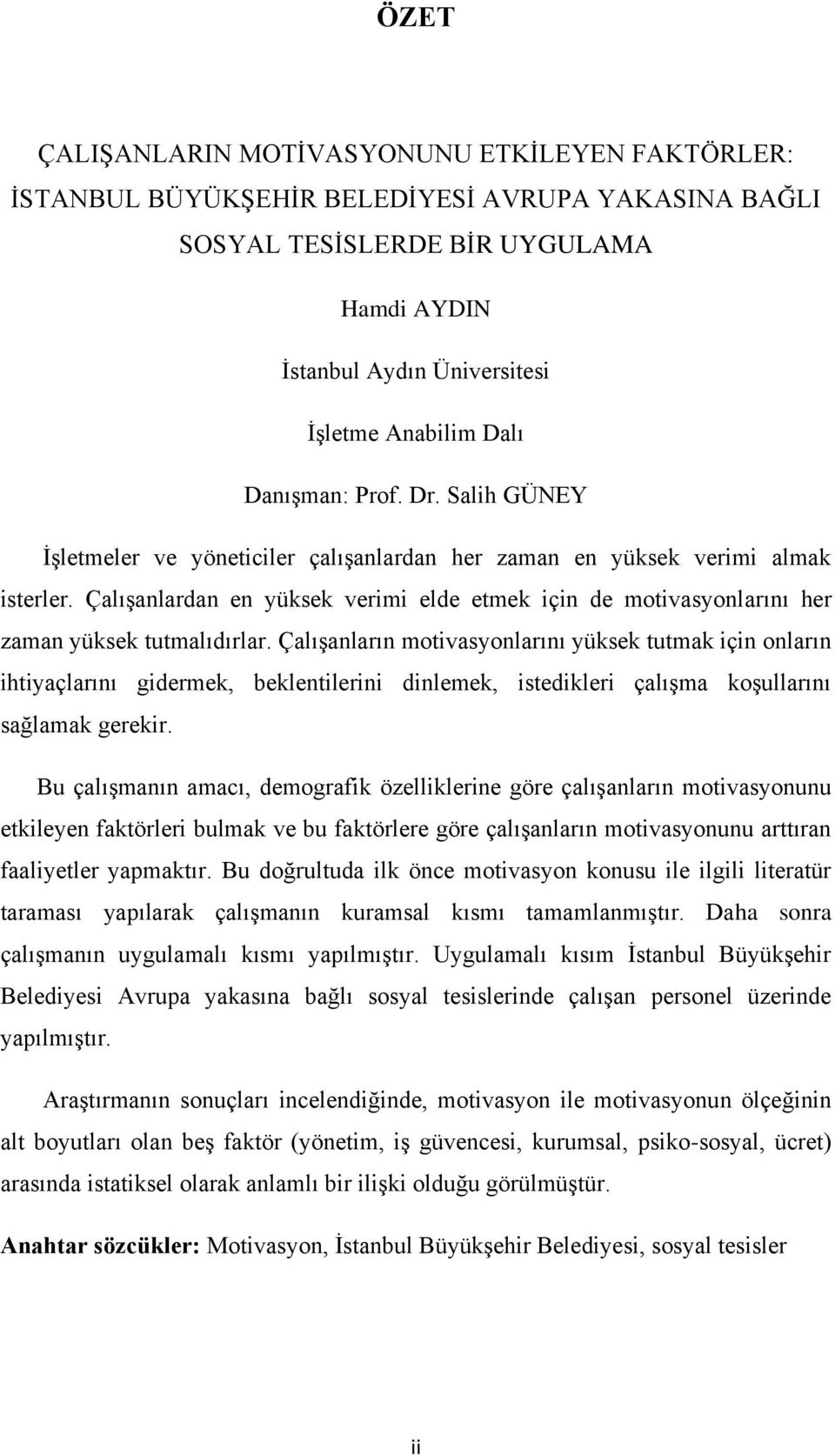 ÇalıĢanlardan en yüksek verimi elde etmek için de motivasyonlarını her zaman yüksek tutmalıdırlar.