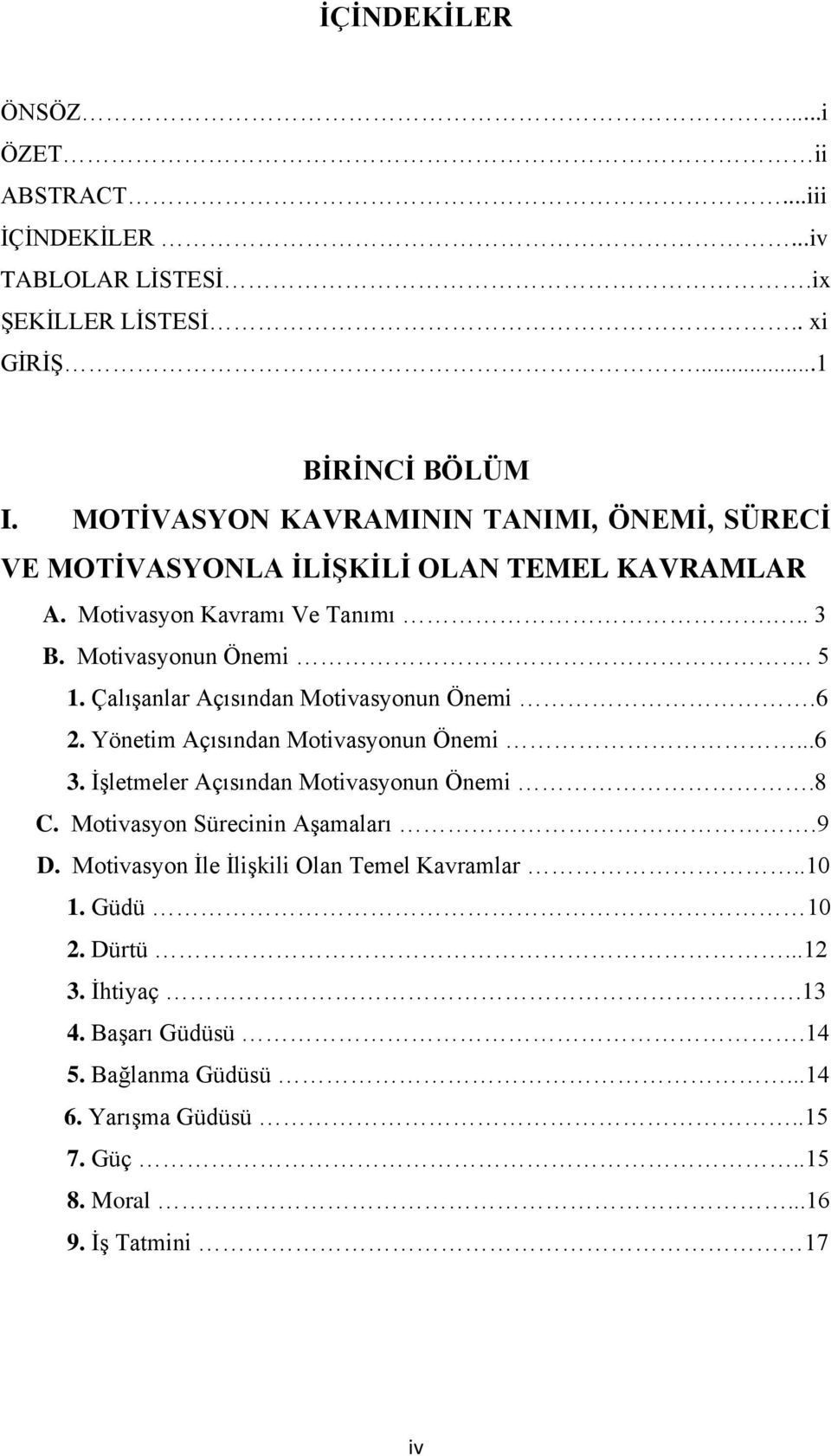 ÇalıĢanlar Açısından Motivasyonun Önemi.6 2. Yönetim Açısından Motivasyonun Önemi...6 3. ĠĢletmeler Açısından Motivasyonun Önemi.8 C.