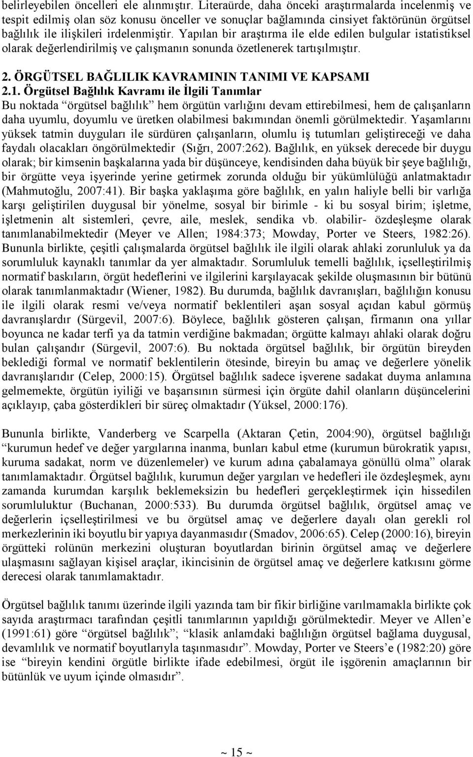 Yapılan bir araştırma ile elde edilen bulgular istatistiksel olarak değerlendirilmiş ve çalışmanın sonunda özetlenerek tartışılmıştır. 2. ÖRGÜTSEL BAĞLILIK KAVRAMININ TANIMI VE KAPSAMI 2.1.