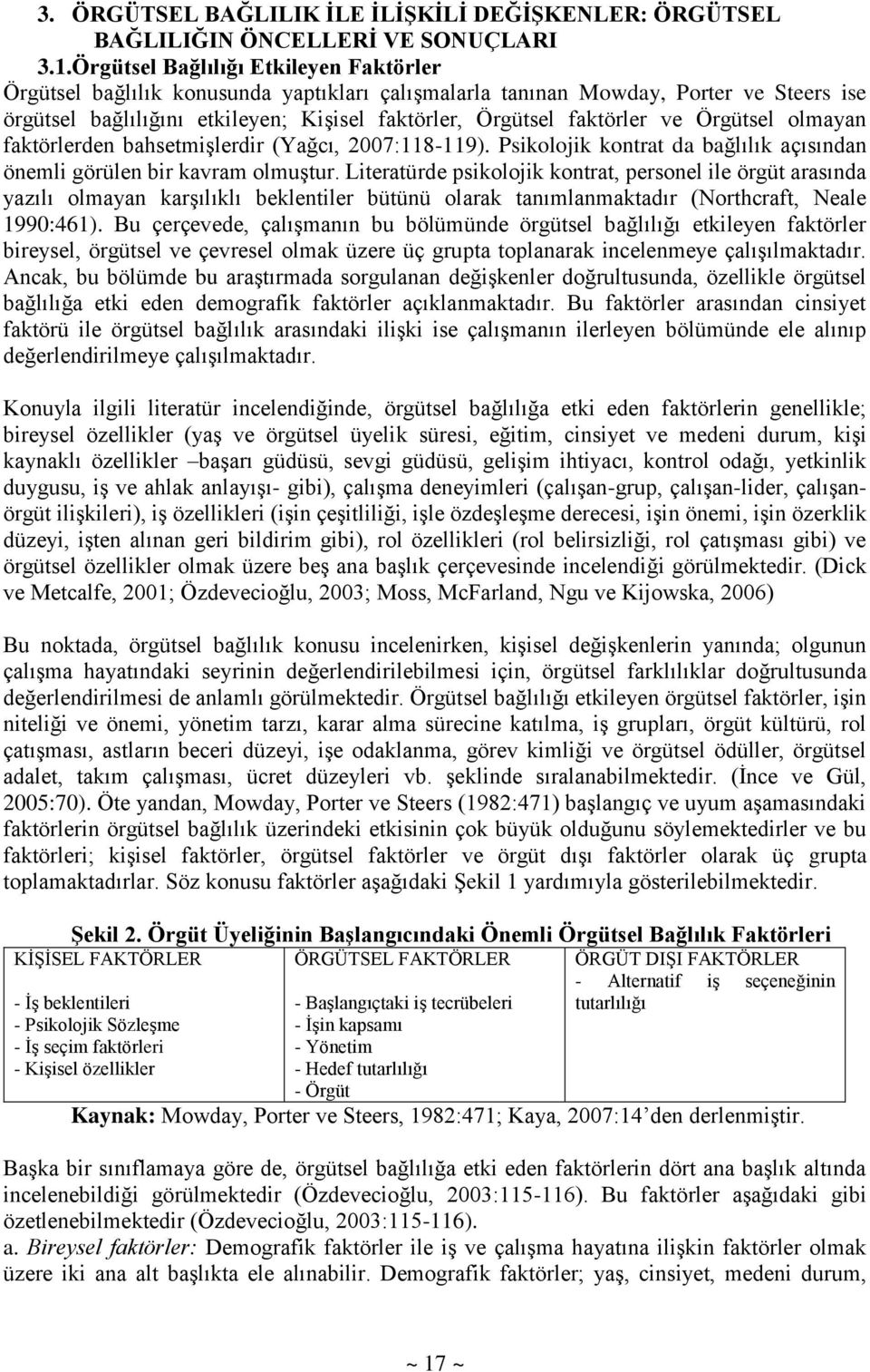 ve Örgütsel olmayan faktörlerden bahsetmişlerdir (Yağcı, 2007:118-119). Psikolojik kontrat da bağlılık açısından önemli görülen bir kavram olmuştur.