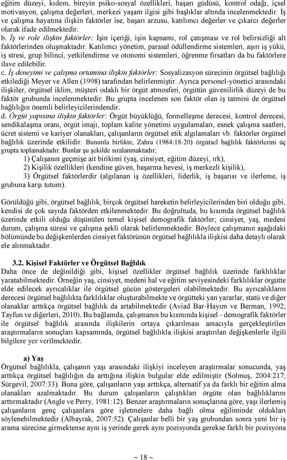 Katılımcı yönetim, parasal ödüllendirme sistemleri, aşırı iş yükü, iş stresi, grup bilinci, yetkilendirme ve otonomi sistemleri, öğrenme fırsatları da bu faktörlere ilave edilebilir. c.