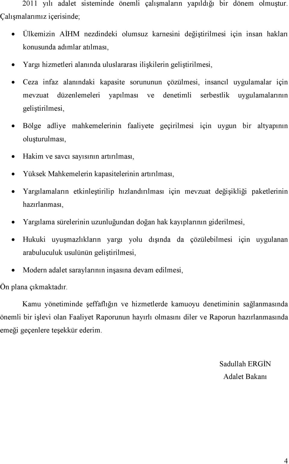 Ceza infaz alanındaki kapasite sorununun çözülmesi, insancıl uygulamalar için mevzuat düzenlemeleri yapılması ve denetimli serbestlik uygulamalarının geliştirilmesi, Bölge adliye mahkemelerinin