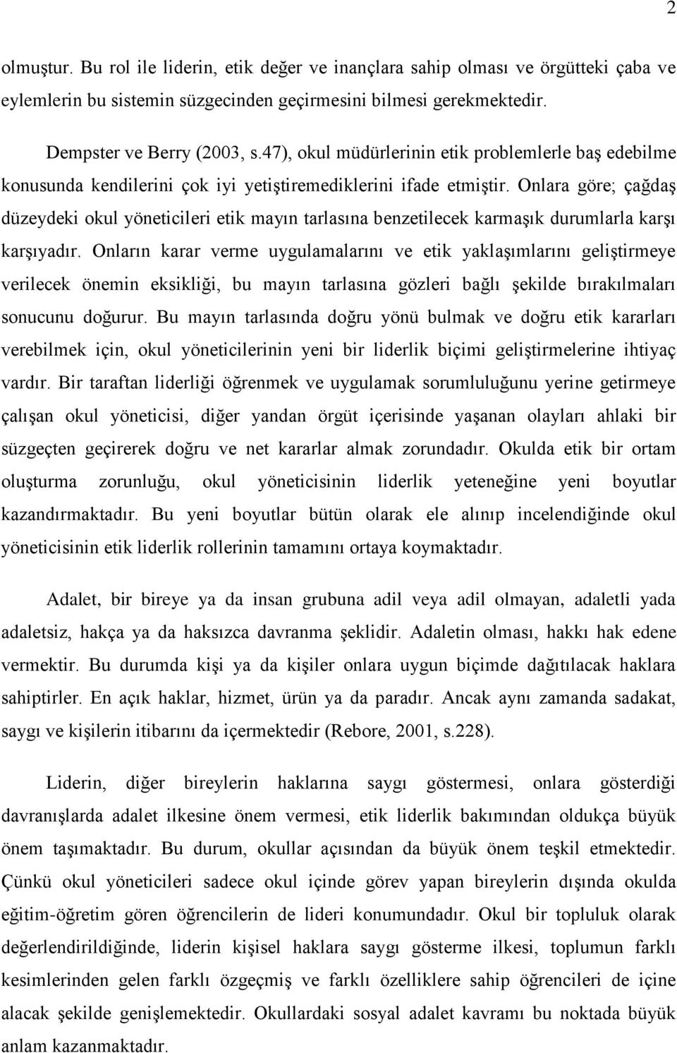 Onlara göre; çağdaģ düzeydeki okul yöneticileri etik mayın tarlasına benzetilecek karmaģık durumlarla karģı karģıyadır.