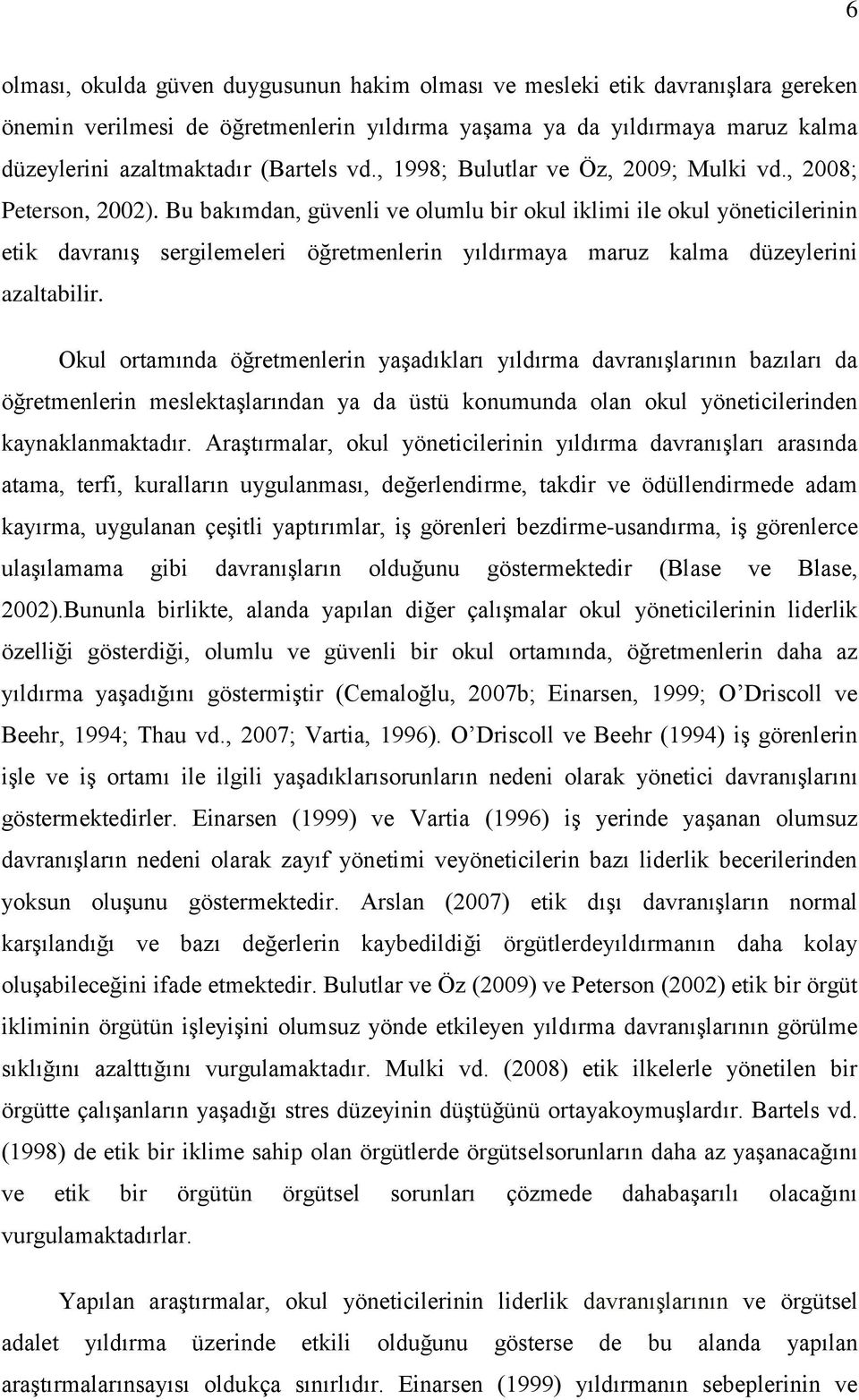 Bu bakımdan, güvenli ve olumlu bir okul iklimi ile okul yöneticilerinin etik davranıģ sergilemeleri öğretmenlerin yıldırmaya maruz kalma düzeylerini azaltabilir.