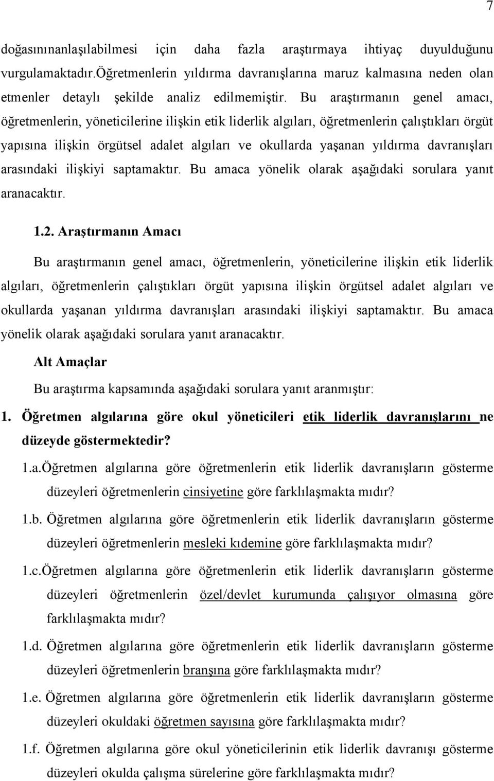 Bu araģtırmanın genel amacı, öğretmenlerin, yöneticilerine iliģkin etik liderlik algıları, öğretmenlerin çalıģtıkları örgüt yapısına iliģkin örgütsel adalet algıları ve okullarda yaģanan yıldırma