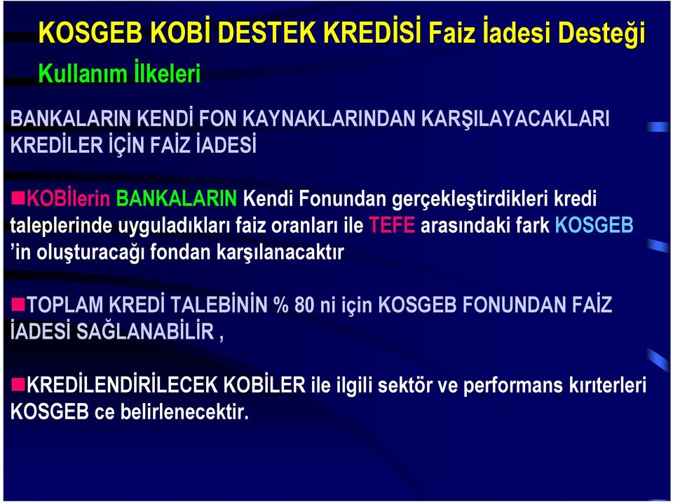 oranları ile TEFE arasındaki fark KOSGEB in oluşturacağı fondan karşılanacaktır TOPLAM KREDİ TALEBİNİN % 80 ni için KOSGEB