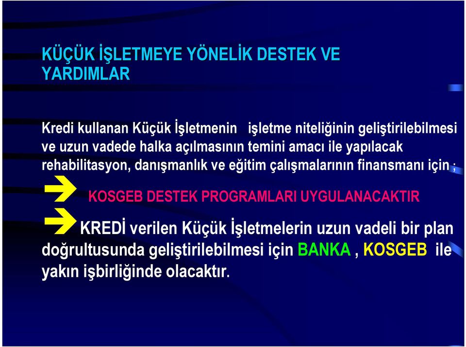 ve eğitim çalışmalarının finansmanı için ; è KOSGEB DESTEK PROGRAMLARI UYGULANACAKTIR èkredi verilen Küçük