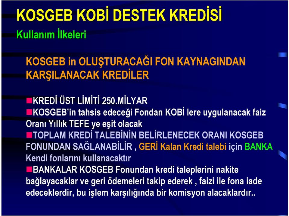 ORANI KOSGEB FONUNDAN SAĞLANABİLİR, GERİ Kalan Kredi talebi için BANKA Kendi fonlarını kullanacaktır BANKALAR KOSGEB Fonundan kredi