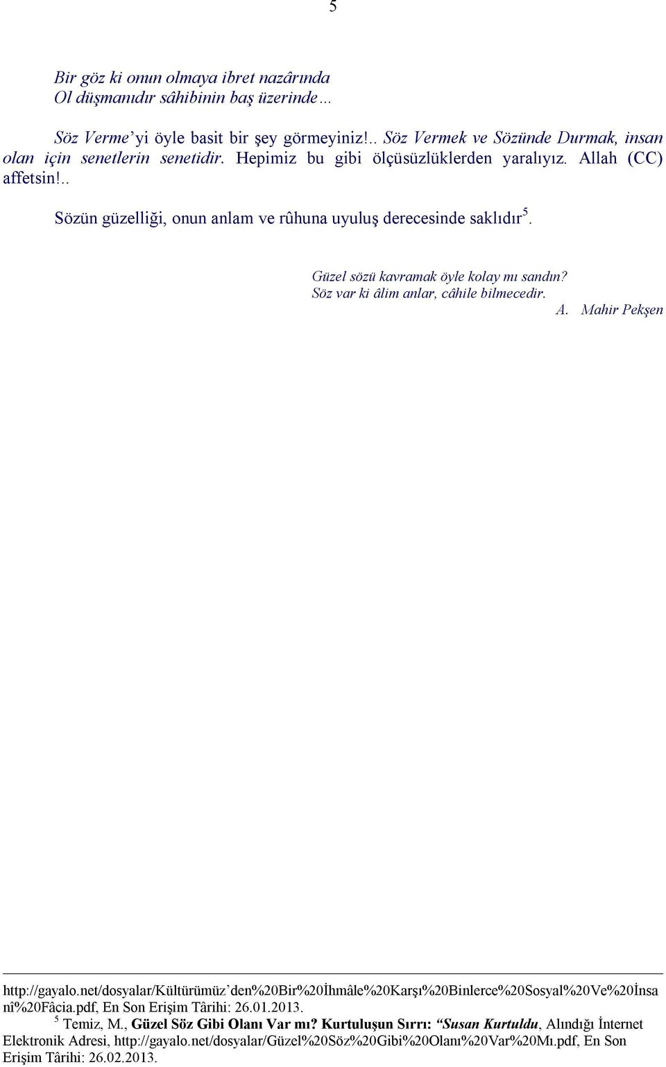 Söz var ki âlim anlar, câhile bilmecedir. A. Mahir Pekşen http://gayalo.net/dosyalar/kültürümüz den%20bir%20ihmâle%20karşı%20binlerce%20sosyal%20ve%20insa nî%20fâcia.pdf, En Son Erişim Târihi: 26.