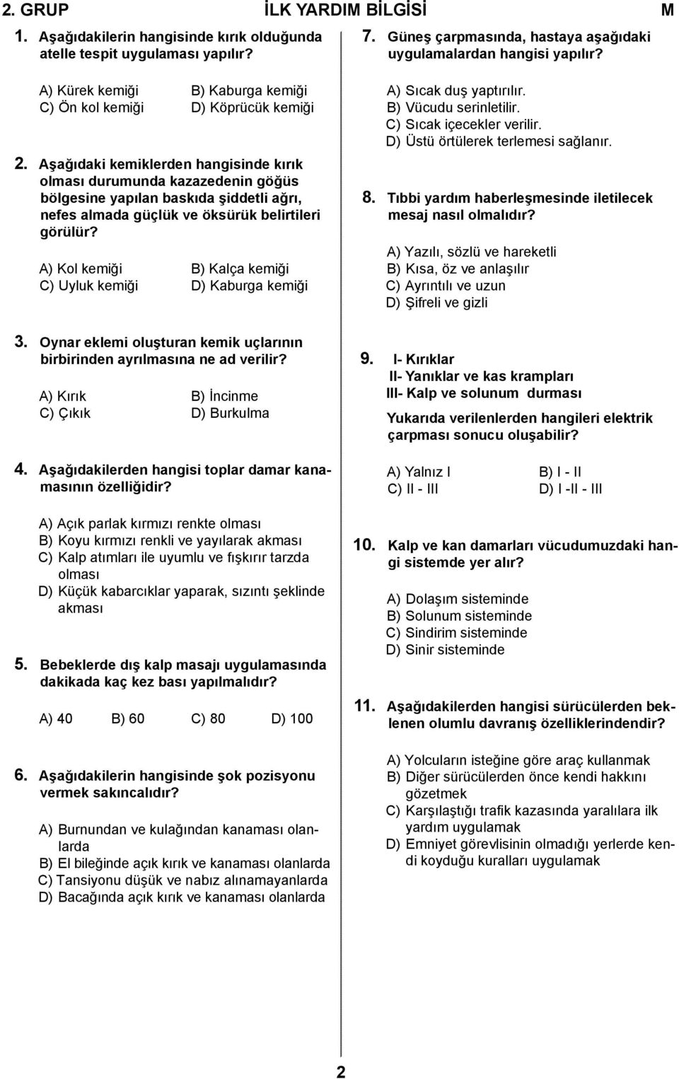 Aşağıdaki kemiklerden hangisinde kırık olması durumunda kazazedenin göğüs bölgesine yapılan baskıda şiddetli ağrı, nefes almada güçlük ve öksürük belirtileri görülür?