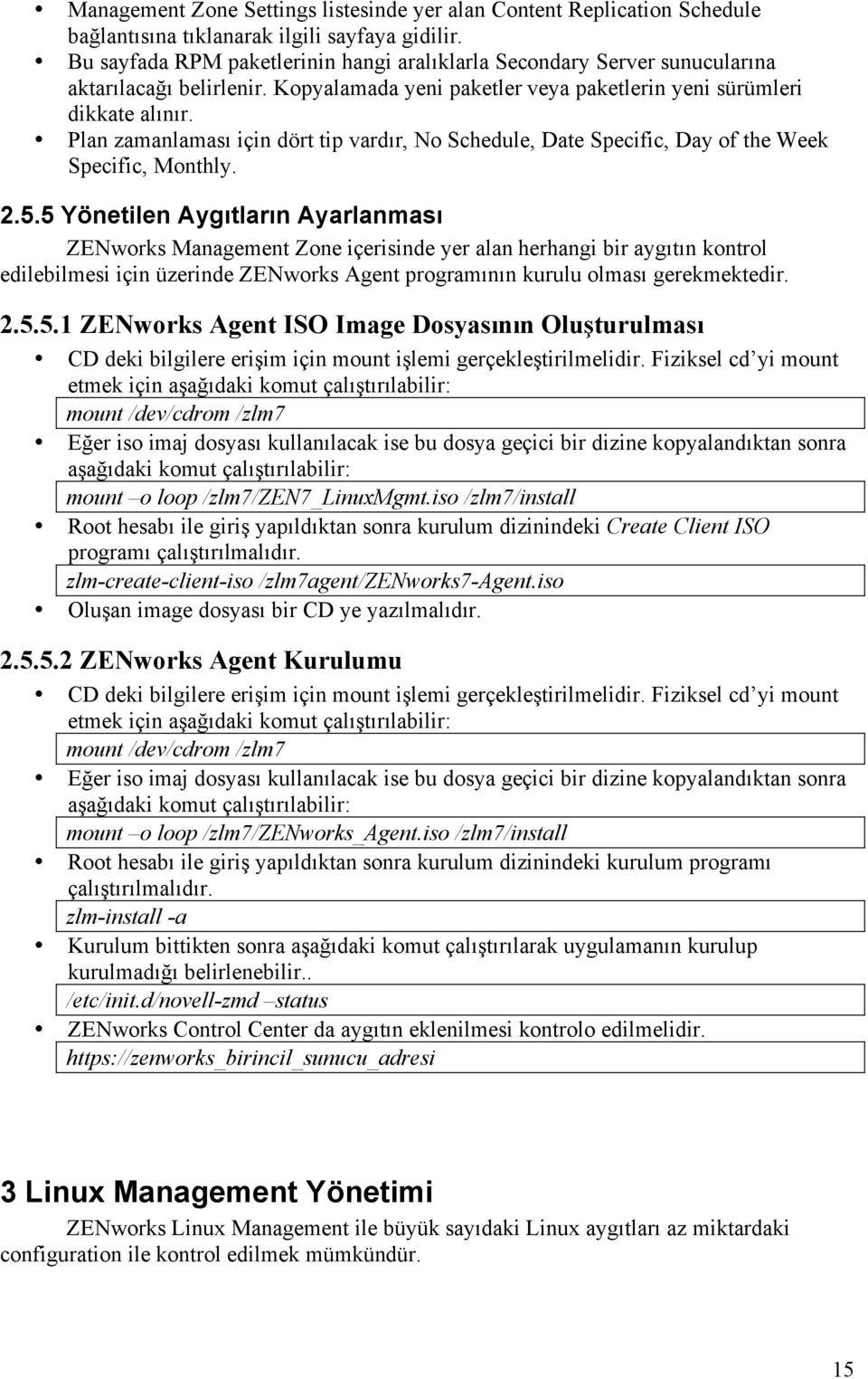 Plan zamanlaması için dört tip vardır, No Schedule, Date Specific, Day of the Week Specific, Monthly. 2.5.