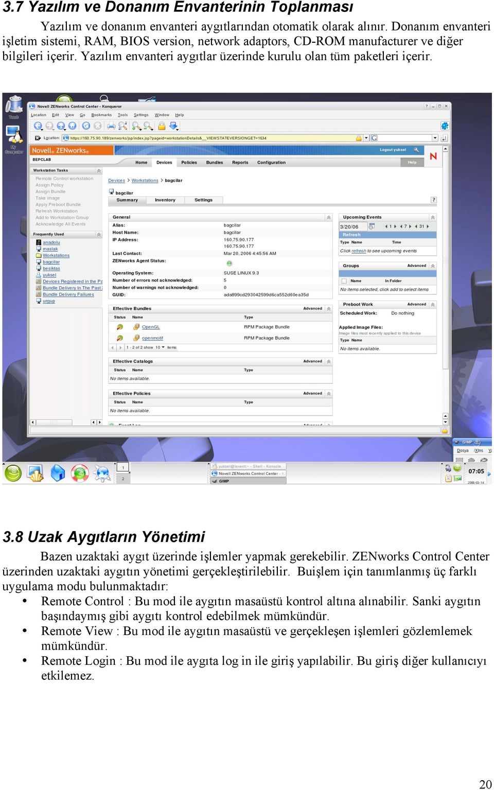 8 Uzak Aygıtların Yönetimi Bazen uzaktaki aygıt üzerinde işlemler yapmak gerekebilir. ZENworks Control Center üzerinden uzaktaki aygıtın yönetimi gerçekleştirilebilir.