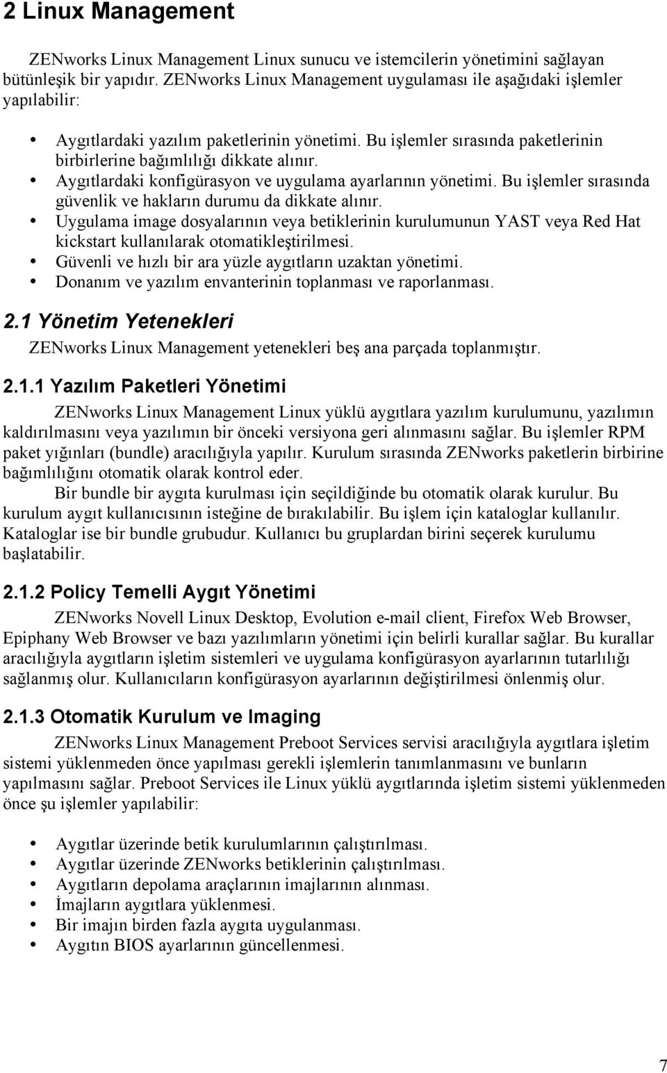 Aygıtlardaki konfigürasyon ve uygulama ayarlarının yönetimi. Bu işlemler sırasında güvenlik ve hakların durumu da dikkate alınır.