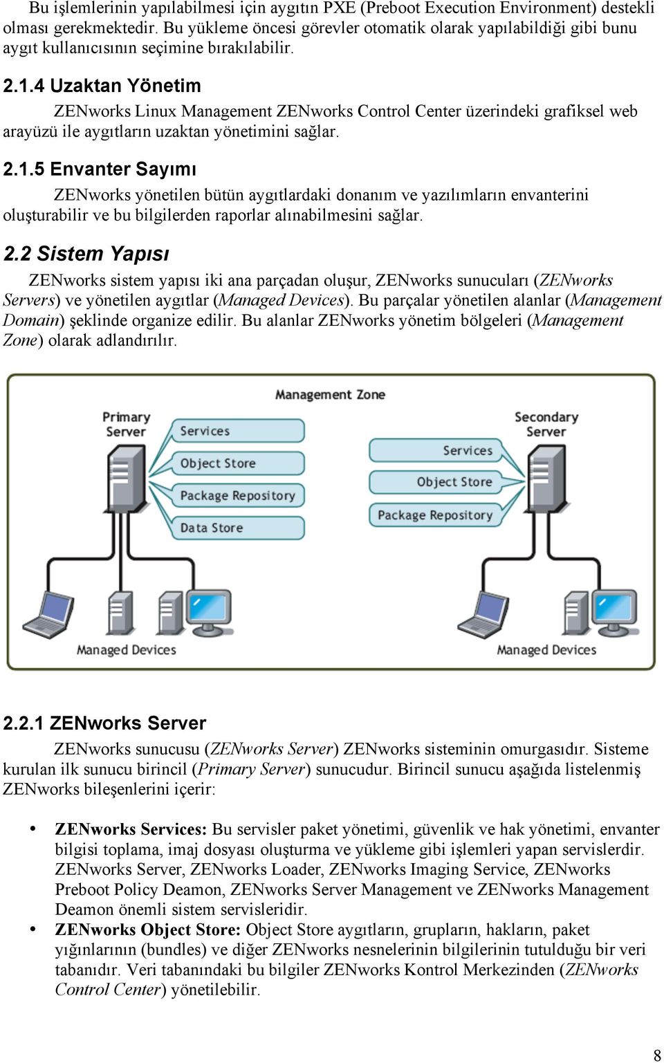 4 Uzaktan Yönetim ZENworks Linux Management ZENworks Control Center üzerindeki grafiksel web arayüzü ile aygıtların uzaktan yönetimini sağlar. 2.1.