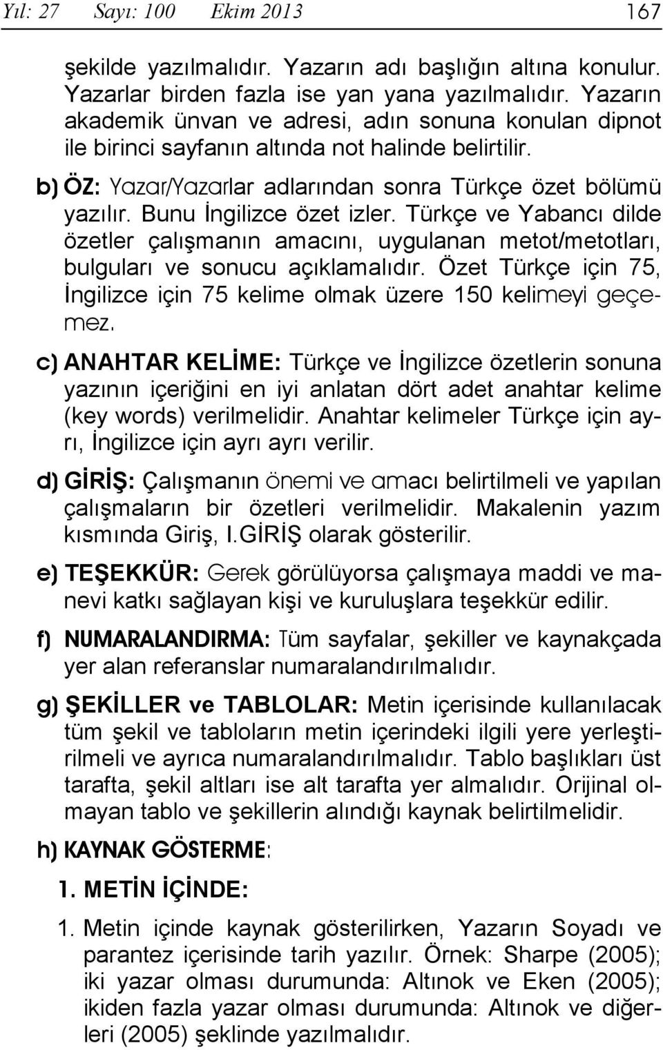 Bunu İngilizce özet izler. Türkçe ve Yabancı dilde özetler çalışmanın amacını, uygulanan metot/metotları, bulguları ve sonucu açıklamalıdır.